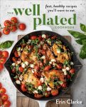 The Well Plated Cookbook: Fast, Healthy