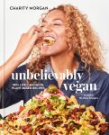 Unbelievably Vegan: 100+ Life-Changing,